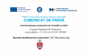 UAT Municipiul Iași – Lansarea proiectului de investiții „Colegiul Național M. Eminescu - corp clădire - C1, C6, C4, C5 CF 155388” – ”PNRR: Fonduri pentru România modernă și reformată!”