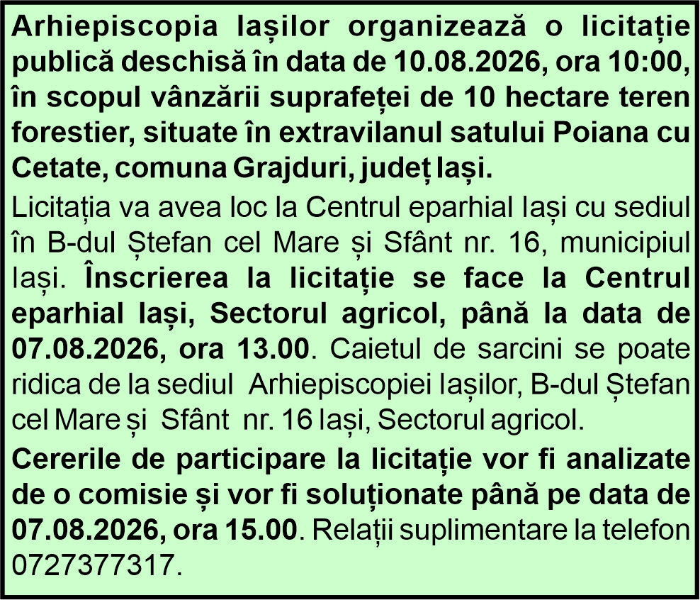 Arhiepiscopia Iașilor organizează o licitație publică deschisă în data de 10.08.2026, ora 10:00, în scopul vânzării suprafeței de 10 hectare teren
