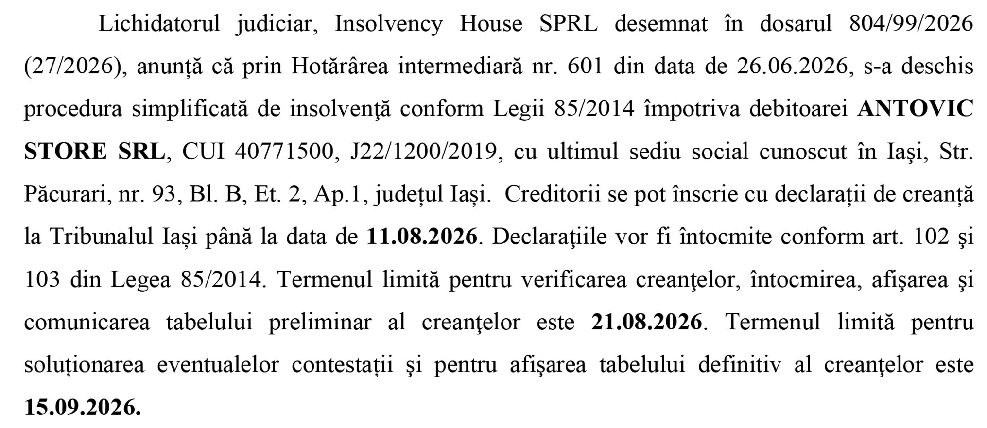 Lichidatorul judiciar, Insolvency House SPRL desemnat în dosarul 804/99/2026 (27/2026), anunță că prin Hotărârea intermediară nr. 601 din data de 26.0