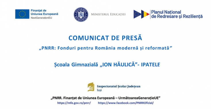 Școala Gimnazială „ION HĂULICĂ”- IPATELE – „PNRR: Fonduri pentru România modernă și reformată”, comunicat de presă