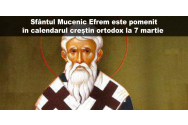 Calendar ortodox 7 martie 2023. Sfântul Mucenic Efrem, Episcopul Tomisulu