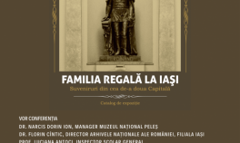 „Familia Regală la Iași. Suveniruri din cea de-a doua capitală”
